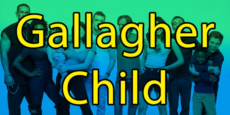 Cast of Shameless with the text 'Gallagher Child'